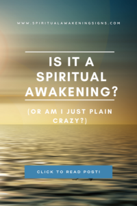 Is It a Spiritual Awakening (or am I just plain crazy)