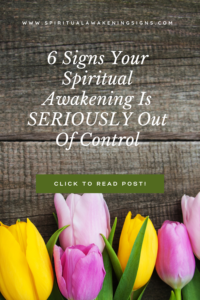 6 Signs Your Spiritual Awakening Is SERIOUSLY Out Of Control