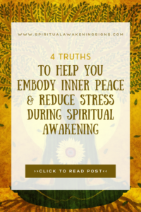 4 Truths To Help You Embody Inner Peace & Reduce Stress During Spiritual Awakening