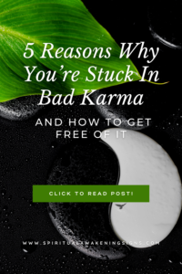 5 Reasons Why You’re Stuck In Bad Karma (and how to get free of it)