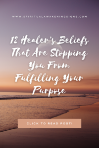 12 Healer’s Beliefs That Are STOPPING You From Fulfilling Your Purpose