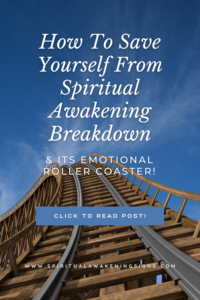 How To Save Yourself From Spiritual Awakening Breakdown (& its emotional roller coaster!)